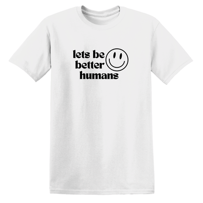 lets be better humans Tee