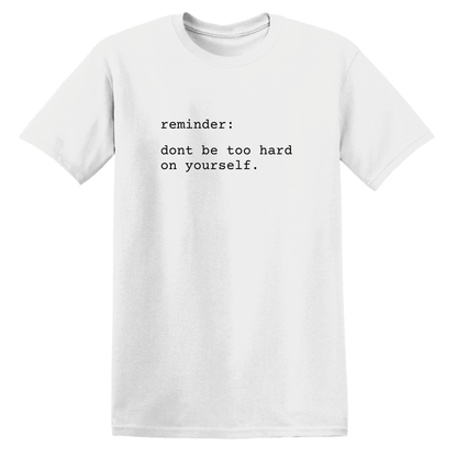 dont be too hard on yourself Tee